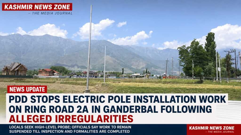 PDD Stops Electric Pole Installation Work on Ring Road 2A in Ganderbal Following Alleged Irregularities